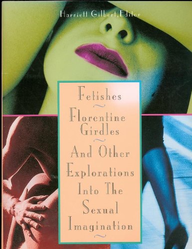 Imagen de archivo de Fetishes, Florentine Girdles, and Other Explorations into the Sexual Imagination a la venta por Wonder Book