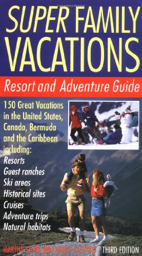 Stock image for Super Family Vacations, 3rd Edition: Resort and Adventure Guide for sale by Wonder Book