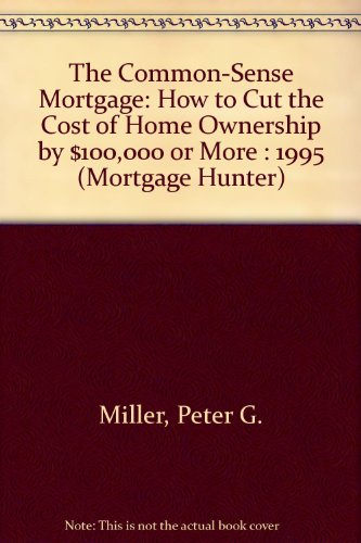 9780062733320: The Common-Sense Mortgage: How to Cut the Cost of Home Ownership by $100,000 or More : 1995 (MORTGAGE HUNTER)