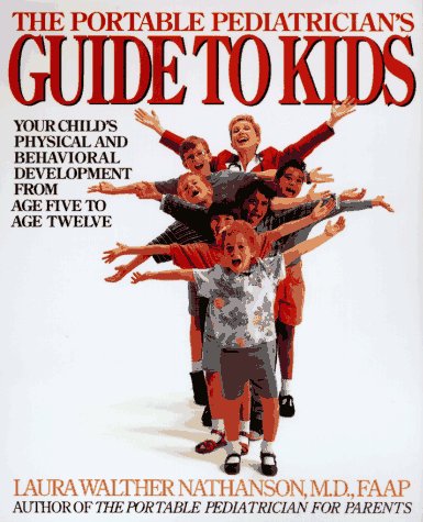 Stock image for The Portable Pediatrician's Guide to Kids: Your Child's Physical and Behavioral Development from Age 5 to Age 12 for sale by ThriftBooks-Dallas