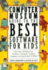 Imagen de archivo de The Computer Museum Guide to the Best Software for Kids: More Than 200 Reviews for Windows, Macintosh & DOS Computers Including the Best Cd-Roms a la venta por Ergodebooks
