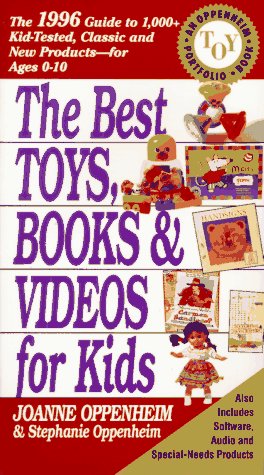 Imagen de archivo de The Best Toys, Books & Videos for Kids: The 1996 Guide to 1,000+ Kid-Tested, Classic and New Products for Ages 0-10 a la venta por Faith In Print