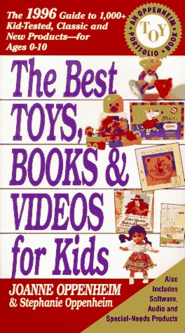 Stock image for The Best Toys, Books & Videos for Kids: The 1996 Guide to 1,000+ Kid-Tested, Classic and New Products for Ages 0-10 for sale by Faith In Print