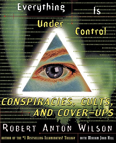 Everything Is Under Control: Conspiracies, Cults, and Cover-ups (9780062734174) by Wilson, Robert Anton; Hill, Miriam Joan