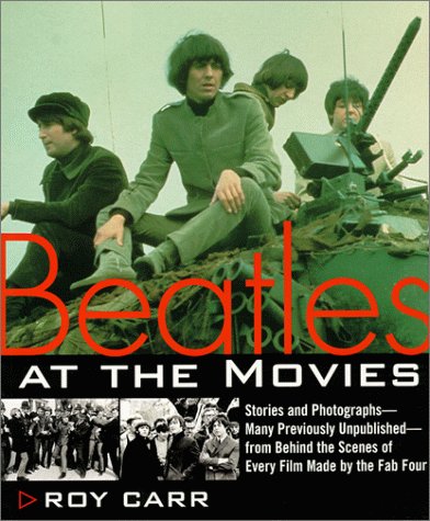Beatles at the Movies: Stories and Photographs From Behind the Scenes at All Five Films MAde by Unpub.. (9780062734372) by Carr, Roy