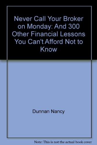 9780062734754: Never Call Your Broker on Monday: And 300 Other Financial Lessons You Can't Afford Not to Know