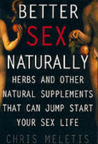 Beispielbild fr Better Sex Naturally: A Consumer's Guide to Herbs and Other Natural Supplements That Can Jump Start Your Sex Life zum Verkauf von Books From California