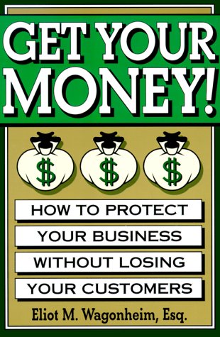 Beispielbild fr Get Your Money!: How to Protect Your Business Without Losing Your Customers zum Verkauf von Half Price Books Inc.
