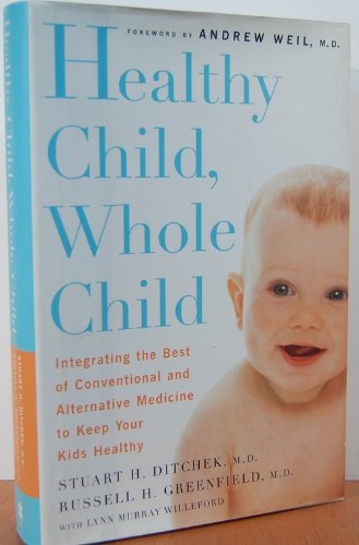 Beispielbild fr Healthy Child, Whole Child : Integrating the Best of Conventional and Alternative Medicine to Keep Your Kids Healthy zum Verkauf von Better World Books: West