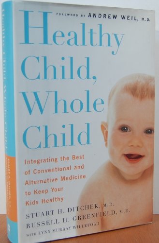 9780062737458: Healthy Child, Whole Child: Integrating the Best of Conventional and Alternative Medicine to Keep Your Kids Healthy