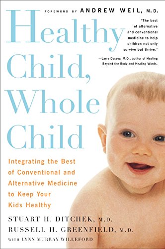 Imagen de archivo de Healthy Child, Whole Child: Integrating the Best of Conventional and Alternative Medicine to Keep Your Kids Healthy a la venta por Bookmonger.Ltd