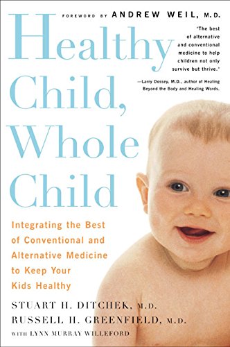 Stock image for Healthy Child, Whole Child : Integrating the Best of Conventional and Alternative Medicine to Keep Your Kids Healthy for sale by Better World Books: West