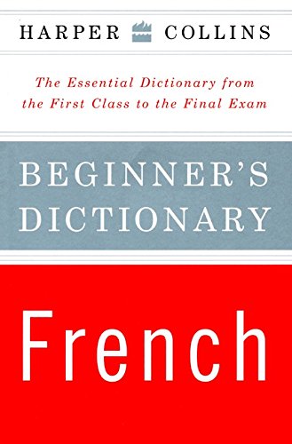 Beispielbild fr Harper Collins Beginner's French Dictionary: The Essential Dictionary from the First Class to the Final Exam zum Verkauf von Wonder Book