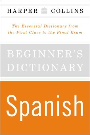 Beispielbild fr HarperCollins Beginner's Spanish Dictionary: The Essential Dictionary From the First Class to the Final Exam zum Verkauf von Wonder Book