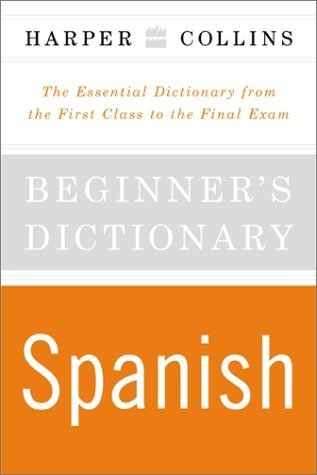 Stock image for Beginner's Spanish Dictionary : The Essential Dictionary from the First Class to the Final Exam for sale by Better World Books: West