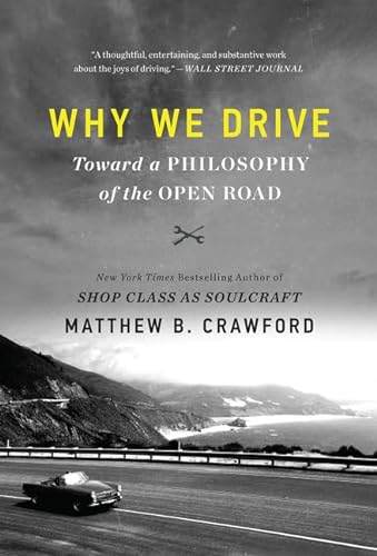 Imagen de archivo de Why We Drive: Toward a Philosophy of the Open Road a la venta por Indiana Book Company