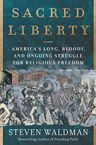 Stock image for Sacred Liberty : America's Long, Bloody, and Ongoing Struggle for Religious Freedom for sale by Better World Books: West