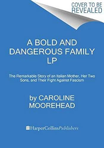 9780062743374: A Bold and Dangerous Family: The Remarkable Story of an Italian Mother, Her Two Sons, and Their Fight Against Fascism