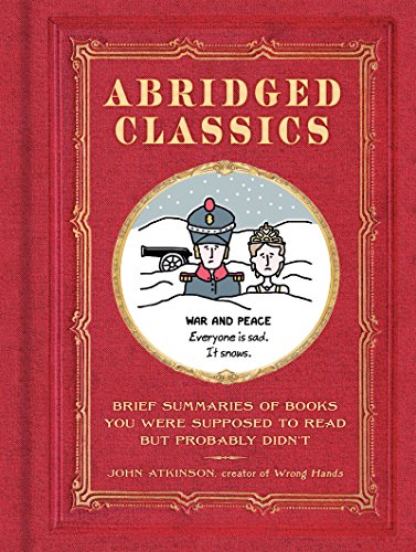 Beispielbild fr Abridged Classics : Brief Summaries of Books You Were Supposed to Read but Probably Didn't zum Verkauf von Better World Books