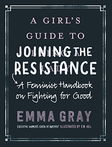 Beispielbild fr A Girl's Guide to Joining the Resistance : A Feminist Handbook on Fighting for Good zum Verkauf von Better World Books