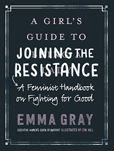 Stock image for A Girl's Guide to Joining the Resistance : A Feminist Handbook on Fighting for Good for sale by Better World Books: West