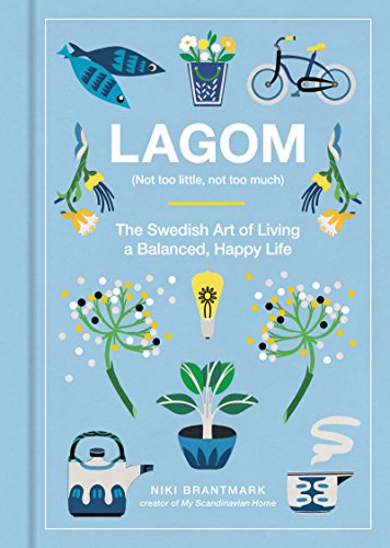 Stock image for Lagom : Not Too Little, Not Too Much: the Swedish Art of Living a Balanced, Happy Life for sale by Better World Books