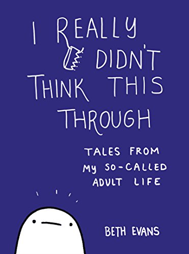 Stock image for I Really Didn't Think This Through: Tales from My So-Called Adult Life for sale by Ergodebooks