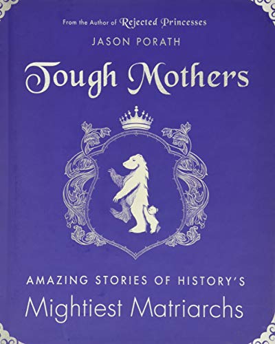 Beispielbild fr Tough Mothers : Amazing Stories of History's Mightiest Matriarchs zum Verkauf von Better World Books