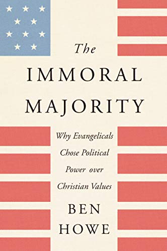 Imagen de archivo de The Immoral Majority: Why Evangelicals Chose Political Power Over Christian Values a la venta por SecondSale