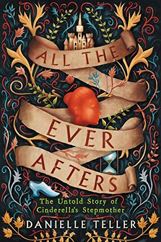 9780062798206: All the Ever Afters: The Untold Story of Cinderella’s Stepmother: The Untold Story of Cinderella’s Stepmother