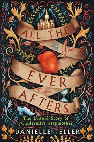 9780062798206: All the Ever Afters: The Untold Story of Cinderella's Stepmother
