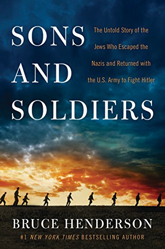 Stock image for Sons and Soldiers: The Untold Story of the Jews Who Escaped the Nazis and Returned with the U.S. Army to Fight Hitler for sale by Solr Books