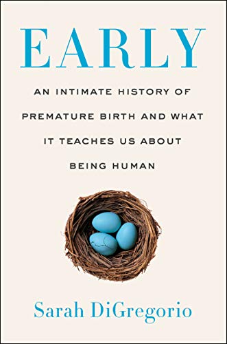 Stock image for Early: An Intimate History of Premature Birth and What It Teaches Us About Being Human for sale by Dream Books Co.