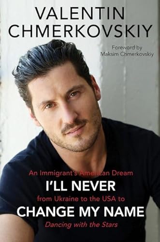 Stock image for I'll Never Change My Name: An Immigrant's American Dream from Ukraine to the USA to Dancing with the Stars for sale by SecondSale