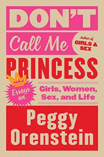 Beispielbild fr Don't Call Me Princess: Essays on Girls, Women, Sex, and Life zum Verkauf von SecondSale