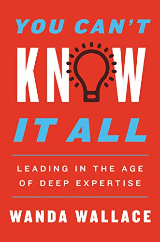 Stock image for You Can't Know It All: Leading in the Age of Deep Expertise for sale by Wonder Book