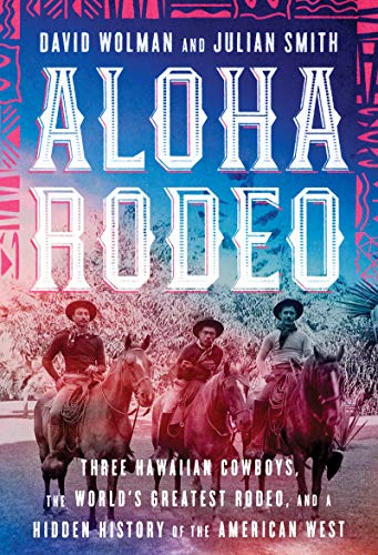 Beispielbild fr Aloha Rodeo : Three Hawaiian Cowboys, the World's Greatest Rodeo, and a Hidden History of the American West zum Verkauf von Better World Books