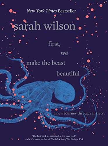 Imagen de archivo de First, We Make the Beast Beautiful: A New Journey Through Anxiety a la venta por Zoom Books Company
