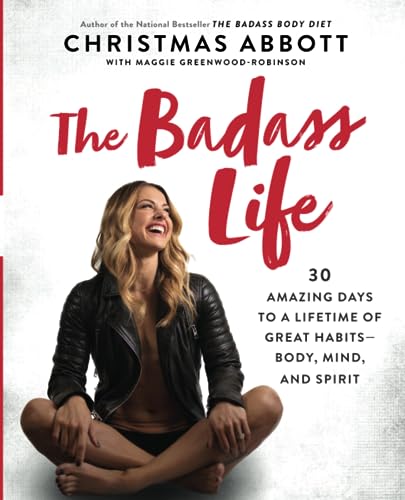 Stock image for The Badass Life: 30 Amazing Days to a Lifetime of Great Habits--Body, Mind, and Spirit (The Badass Series) for sale by SecondSale