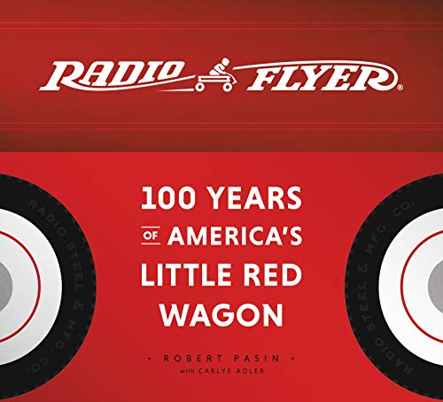 Beispielbild fr Radio Flyer : 100 Years of America's Little Red Wagon zum Verkauf von Better World Books