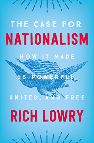 9780062839640: The Case for Nationalism: How It Made Us Powerful, United, and Free