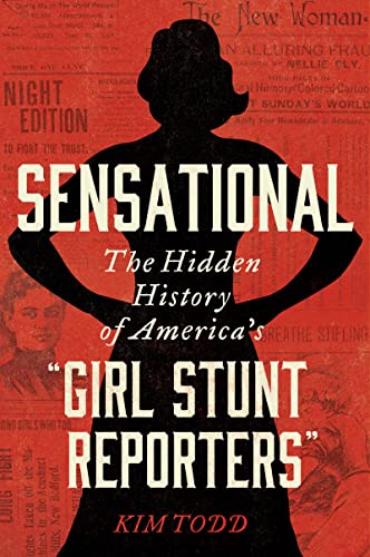 Stock image for Sensational: The Hidden History of America's Girl Stunt Reporters for sale by Austin Goodwill 1101