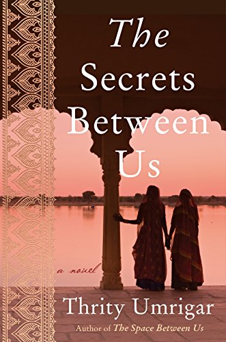 Stock image for The Secrets Between Us [Jun 26, 2018] Umrigar, Thrity for sale by ThriftBooks-Reno