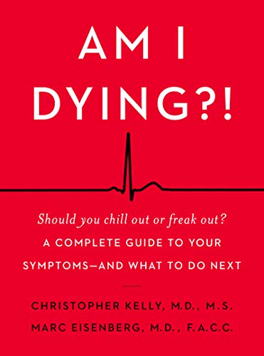 Stock image for Am I Dying?!: A Complete Guide to Your Symptoms--and What to Do Next for sale by New Legacy Books