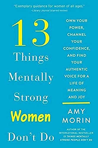 Beispielbild fr 13 Things Mentally Strong Women Dont Do: Own Your Power, Channel Your Confidence, and Find Your Authentic Voice for a Life of Meaning and Joy zum Verkauf von Goodwill