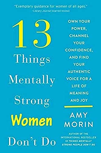 Stock image for 13 Things Mentally Strong Women Don't Do: Own Your Power, Channel Your Confidence, and Find Your Authentic Voice for a Life of Meaning and Joy for sale by ThriftBooks-Phoenix