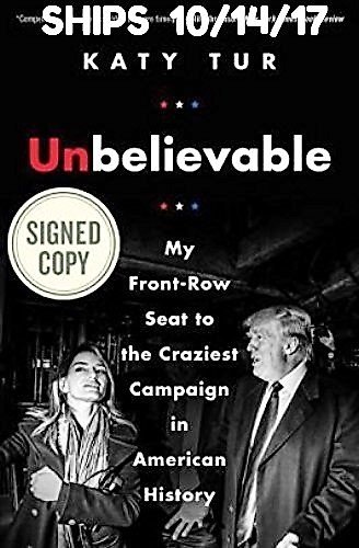 Imagen de archivo de Unbelievable: My Front-Row Seat to the Craziest Campaign in American History AUTOGRAPHED by Katy Tur (SIGNED EDITION) Available 10/14/17 a la venta por Gardner's Used Books, Inc.