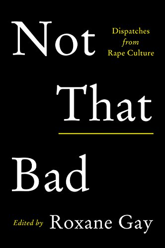 Imagen de archivo de Not That Bad : Dispatches from Rape Culture a la venta por Better World Books