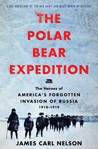 Beispielbild fr The Polar Bear Expedition: The Heroes of America's Forgotten Invasion of Russia, 1918-1919 zum Verkauf von New Legacy Books