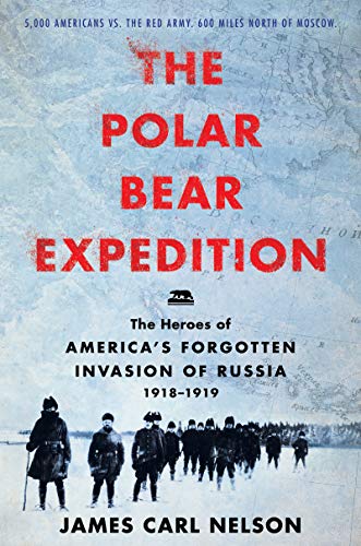 Stock image for The Polar Bear Expedition: The Heroes of America's Forgotten Invasion of Russia, 1918-1919 for sale by New Legacy Books